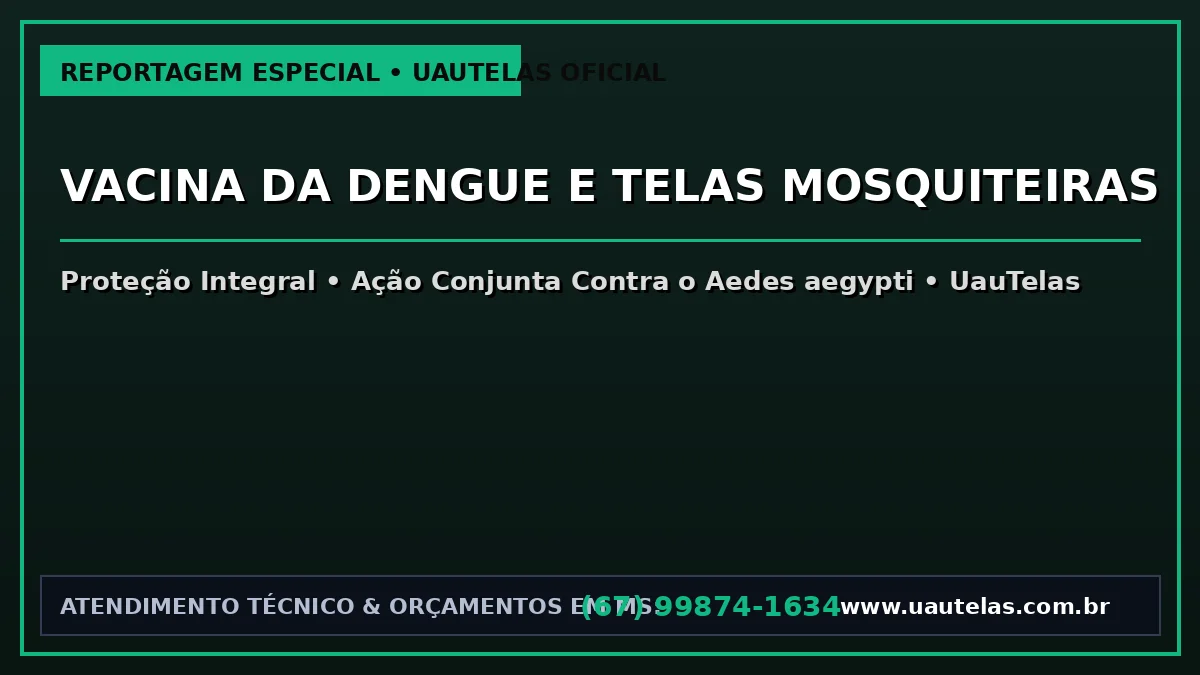 Vacina da Dengue 2026 em Campo Grande MS: Qdenga, Butantan-DV e Por Que Telas Mosquiteiras Ainda São Essenciais